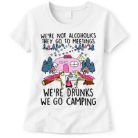 Were Not Alcoholics They Go To Meetings Drunk We Go Camping Womens T-Shirt