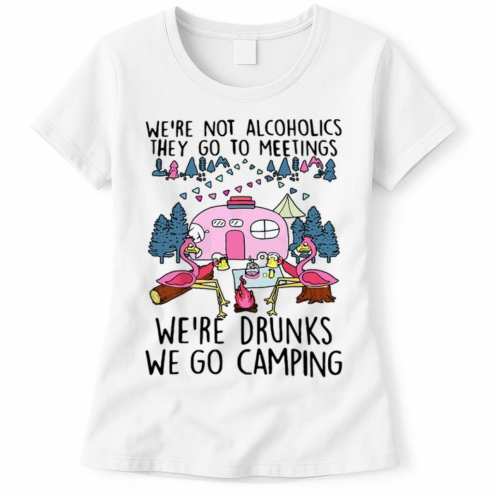 Were Not Alcoholics They Go To Meetings Drunk We Go Camping Womens T-Shirt