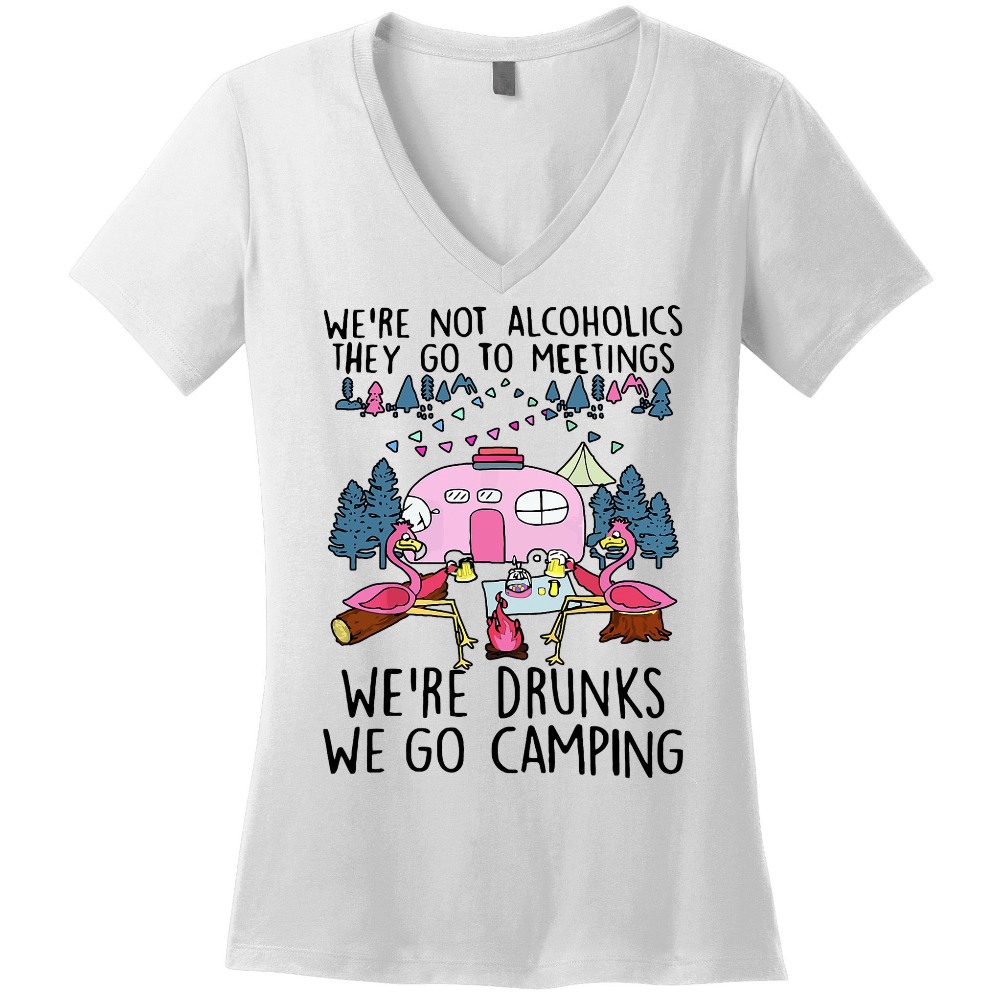 Were Not Alcoholics They Go To Meetings Drunk We Go Camping Women's V-Neck T-Shirt