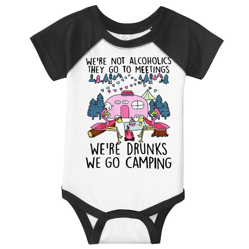 Were Not Alcoholics They Go To Meetings Drunk We Go Camping Infant Baby Jersey Bodysuit