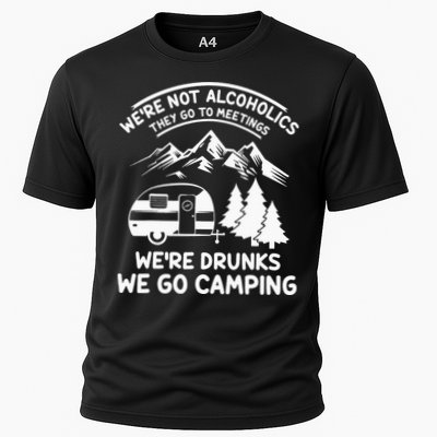 We're Not Alcoholics They Go to Meetings Funny Camping Performance Shirt