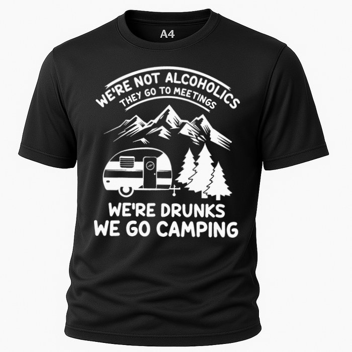 We're Not Alcoholics They Go to Meetings Funny Camping Performance Shirt