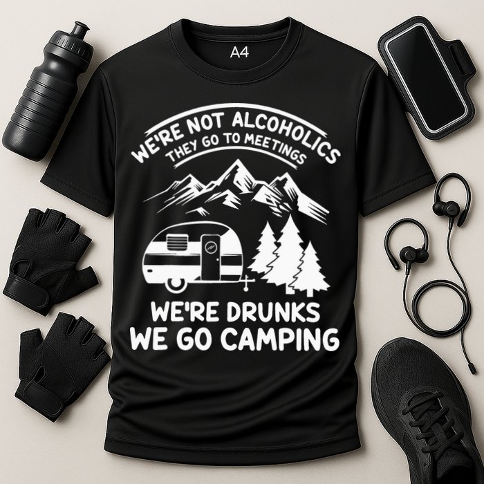We're Not Alcoholics They Go to Meetings Funny Camping Performance Shirt