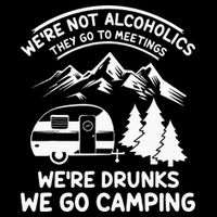 We're Not Alcoholics They Go to Meetings Funny Camping Performance Shirt