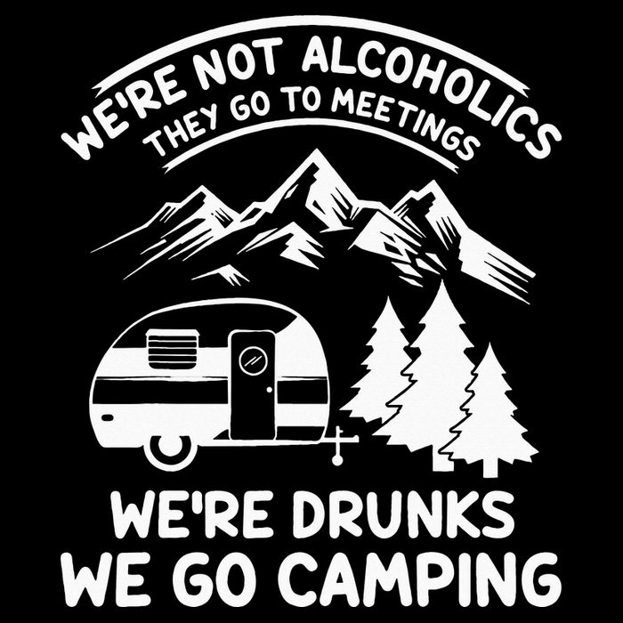 We're Not Alcoholics They Go to Meetings Funny Camping Performance Shirt
