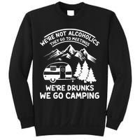 We're Not Alcoholics They Go to Meetings Funny Camping Sweatshirt