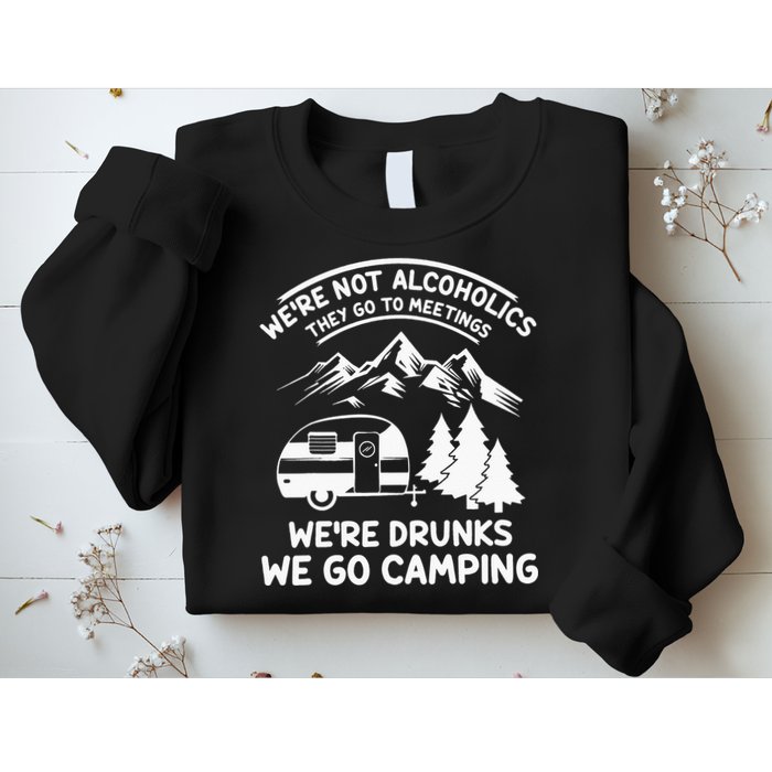 We're Not Alcoholics They Go to Meetings Funny Camping Sweatshirt