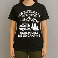 We're Not Alcoholics They Go to Meetings Funny Camping T-Shirt