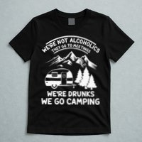 We're Not Alcoholics They Go to Meetings Funny Camping T-Shirt