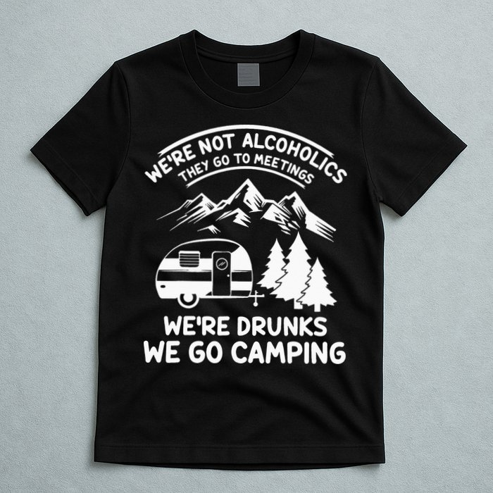 We're Not Alcoholics They Go to Meetings Funny Camping T-Shirt
