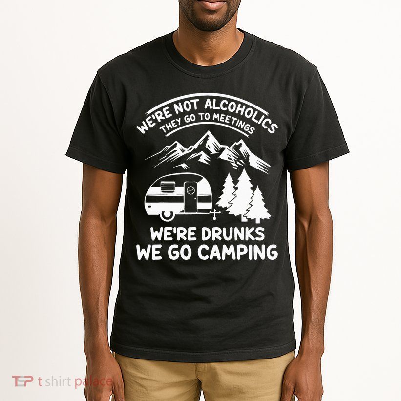 We're Not Alcoholics They Go to Meetings Funny Camping Tall T-Shirt