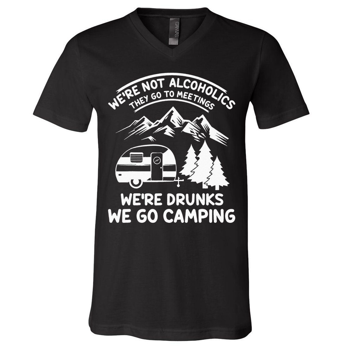 We're Not Alcoholics They Go to Meetings Funny Camping V-Neck T-Shirt