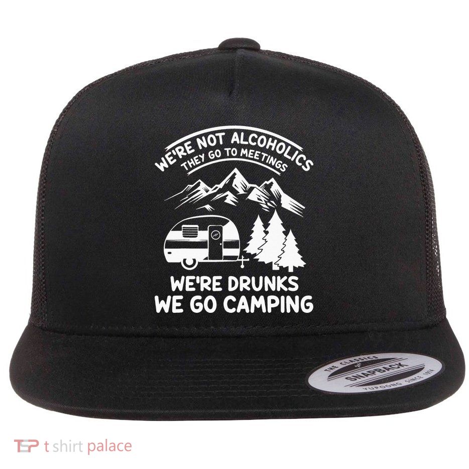We're Not Alcoholics They Go to Meetings Funny Camping Flatbill Hat