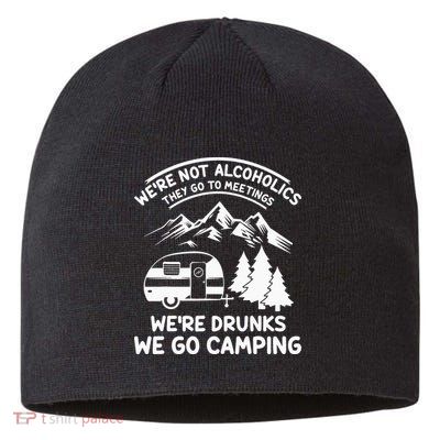 We're Not Alcoholics They Go to Meetings Funny Camping Sustainable Beanie