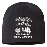 We're Not Alcoholics They Go to Meetings Funny Camping Sustainable Beanie