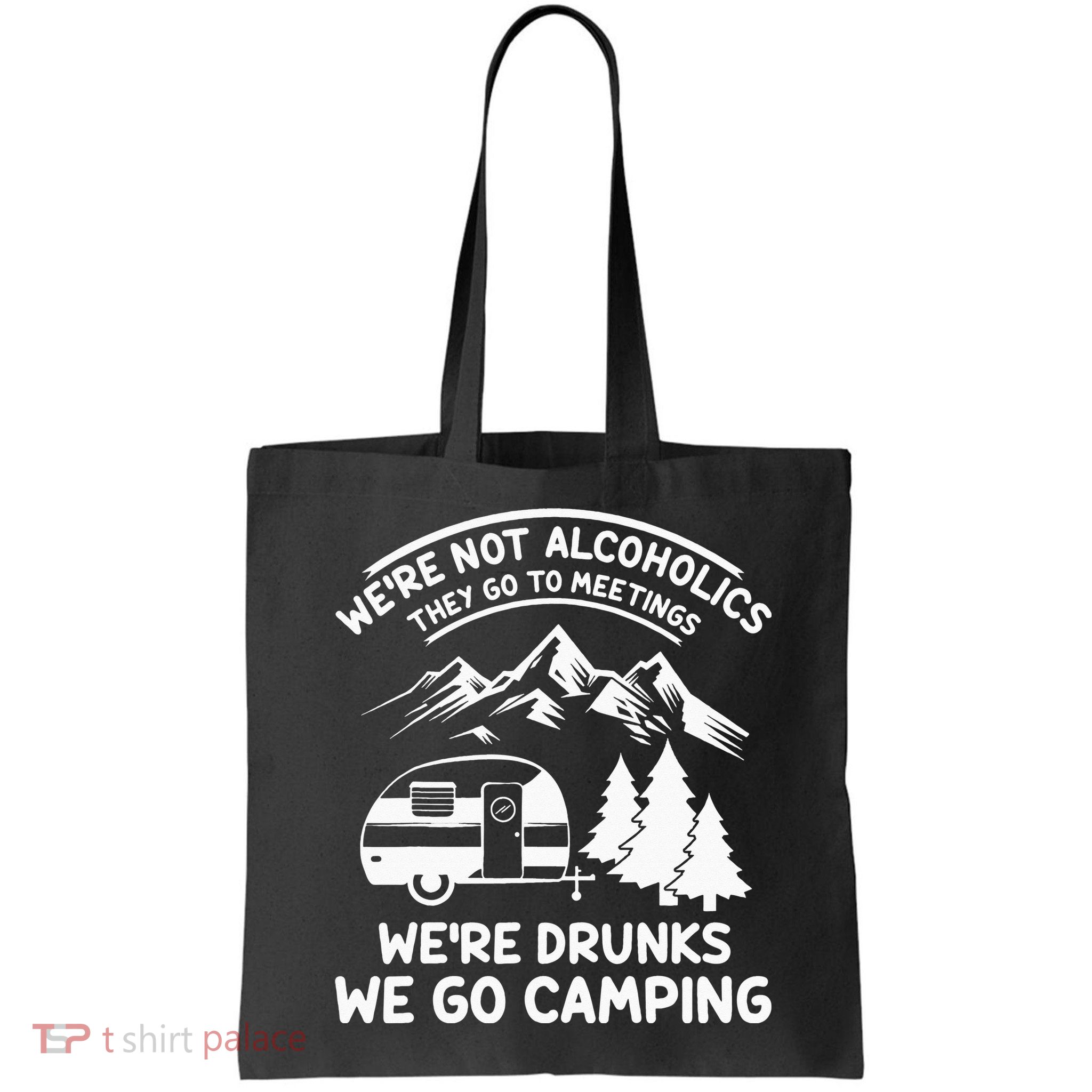 We're Not Alcoholics They Go to Meetings Funny Camping Bag