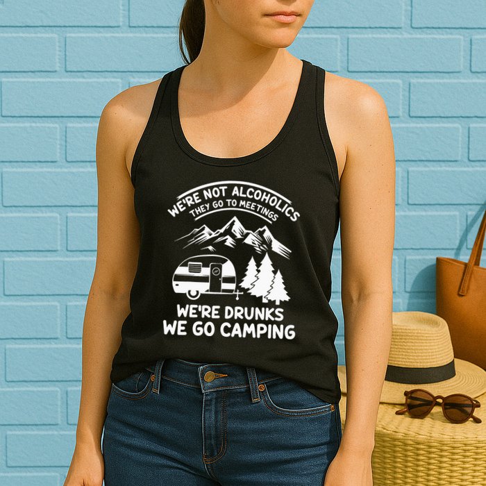 We're Not Alcoholics They Go to Meetings Funny Camping Womens Tank Top