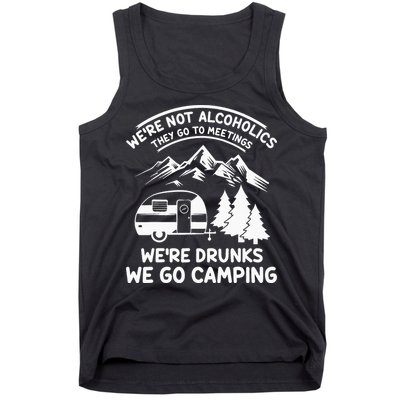 We're Not Alcoholics They Go to Meetings Funny Camping Tank Top