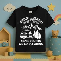 We're Not Alcoholics They Go to Meetings Funny Camping Toddler T-Shirt