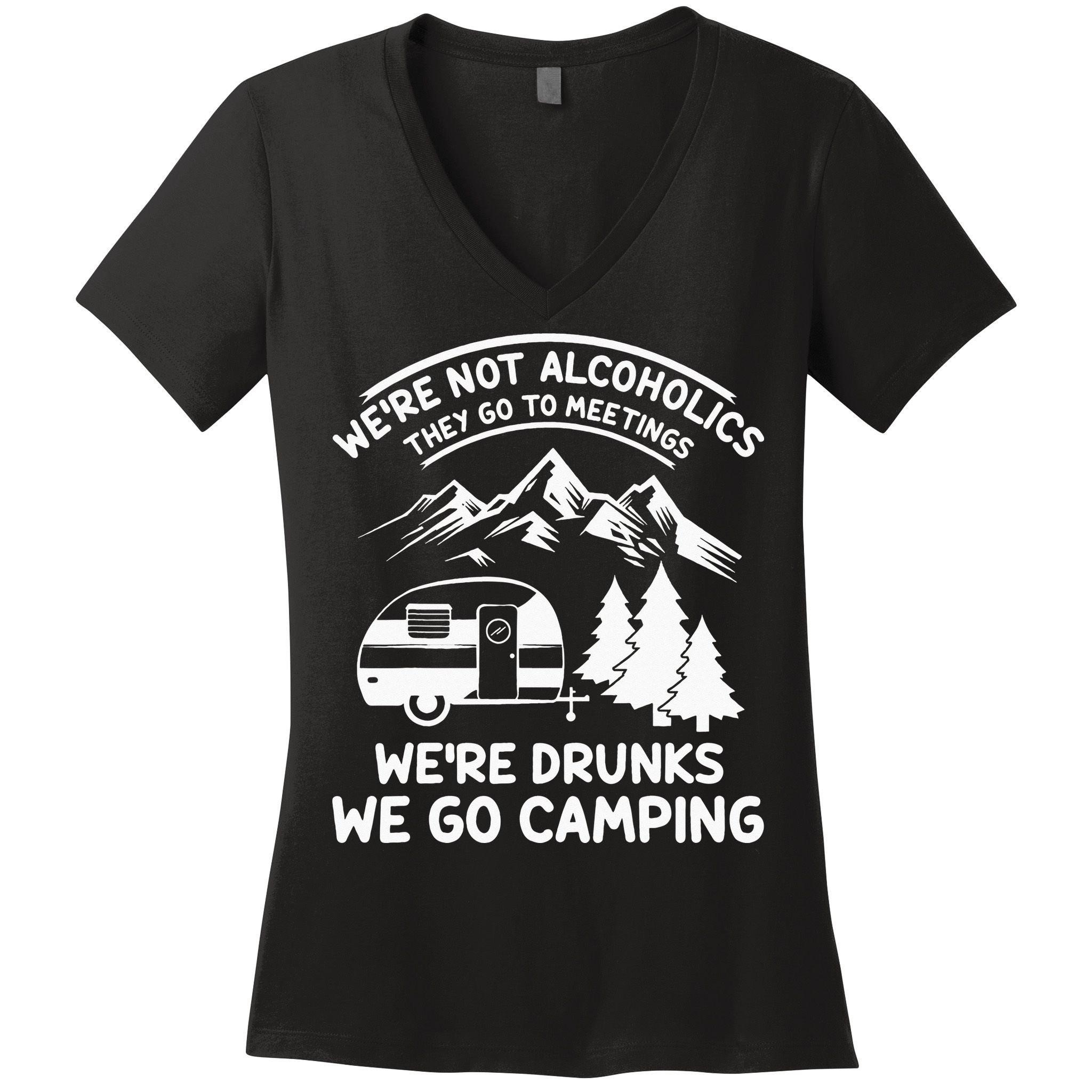 We're Not Alcoholics They Go to Meetings Funny Camping Women's V-Neck T-Shirt