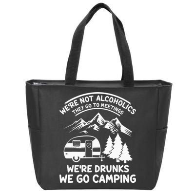 We're Not Alcoholics They Go to Meetings Funny Camping Zip Tote Bag
