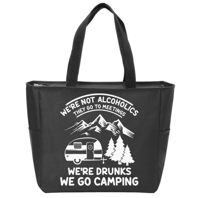 We're Not Alcoholics They Go to Meetings Funny Camping Zip Tote Bag