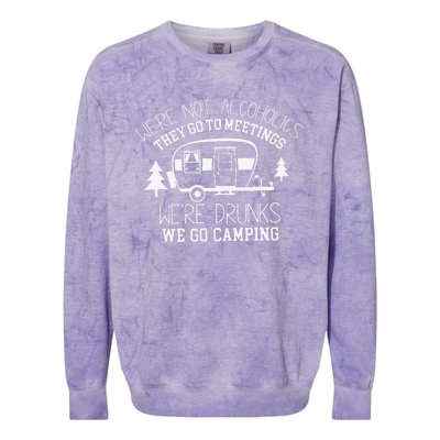 WeRe Not Alcoholics They Go To Meetings Drunks Camping Colorblast Crewneck Sweatshirt