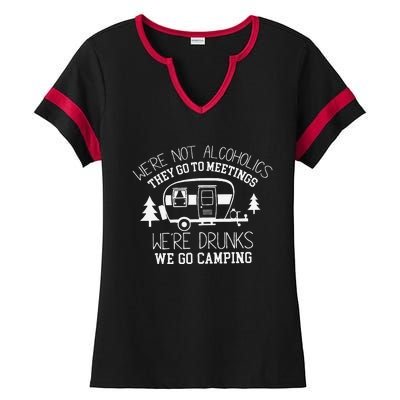 WeRe Not Alcoholics They Go To Meetings Drunks Camping Ladies Halftime Notch Neck Tee