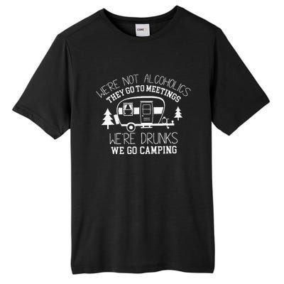 WeRe Not Alcoholics They Go To Meetings Drunks Camping Tall Fusion ChromaSoft Performance T-Shirt