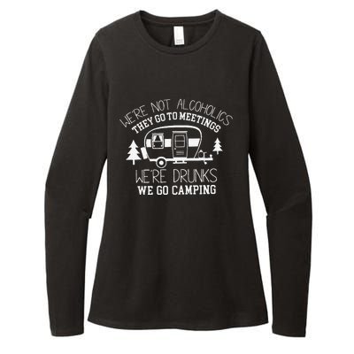 WeRe Not Alcoholics They Go To Meetings Drunks Camping Womens CVC Long Sleeve Shirt