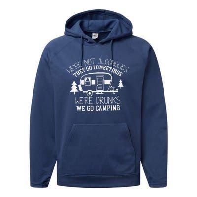 WeRe Not Alcoholics They Go To Meetings Drunks Camping Performance Fleece Hoodie