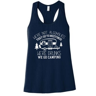 WeRe Not Alcoholics They Go To Meetings Drunks Camping Women's Racerback Tank