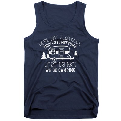 WeRe Not Alcoholics They Go To Meetings Drunks Camping Tank Top