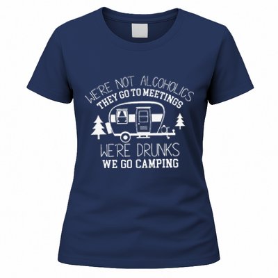 WeRe Not Alcoholics They Go To Meetings Drunks Camping Women's T-Shirt