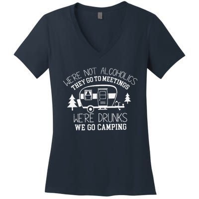 WeRe Not Alcoholics They Go To Meetings Drunks Camping Women's V-Neck T-Shirt