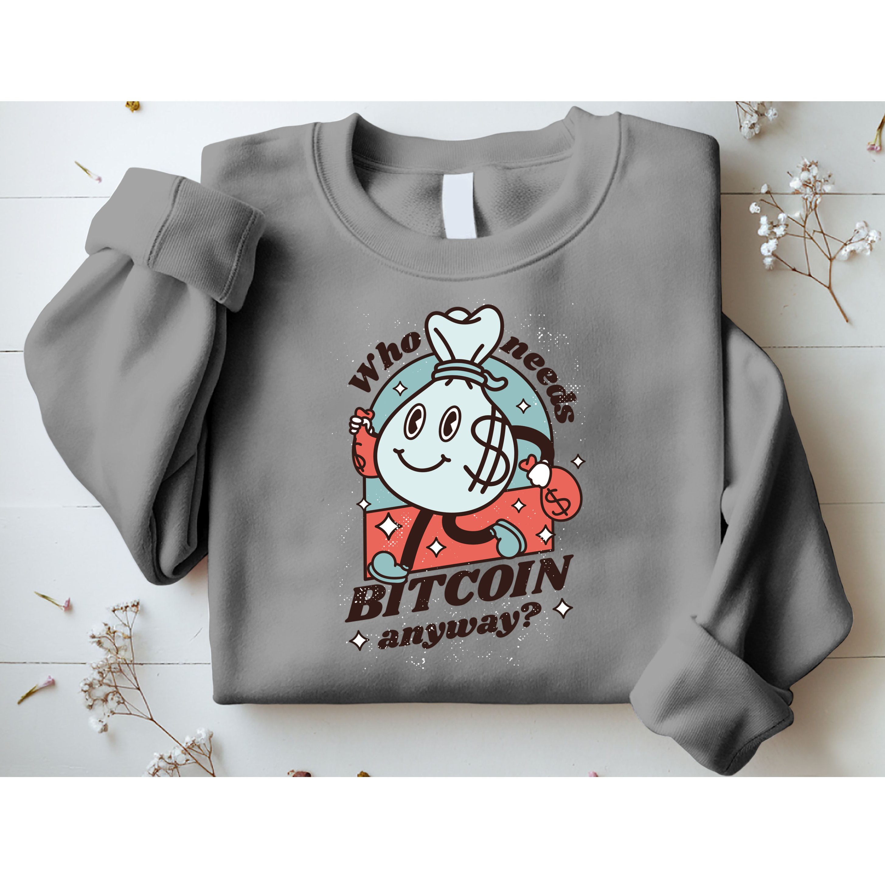 Who Needs Bitcoin Anyway Money Sweatshirt