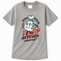 Who Needs Bitcoin Anyway Money Tall T-Shirt
