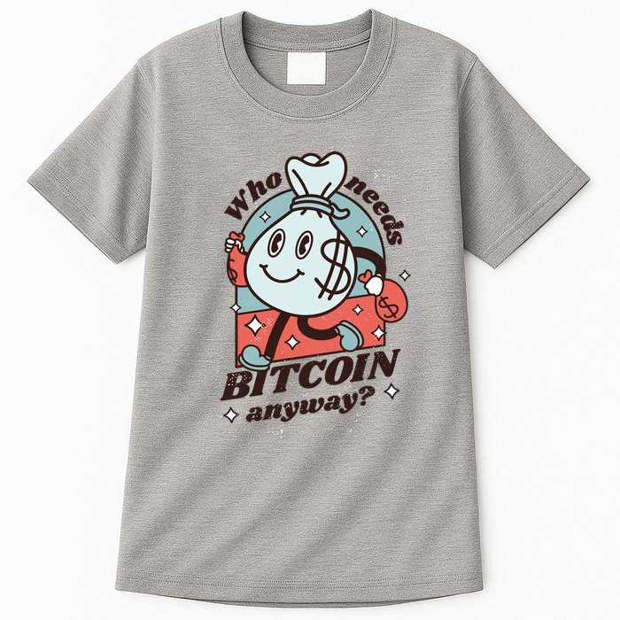 Who Needs Bitcoin Anyway Money Tall T-Shirt