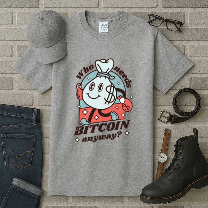 Who Needs Bitcoin Anyway Money Tall T-Shirt