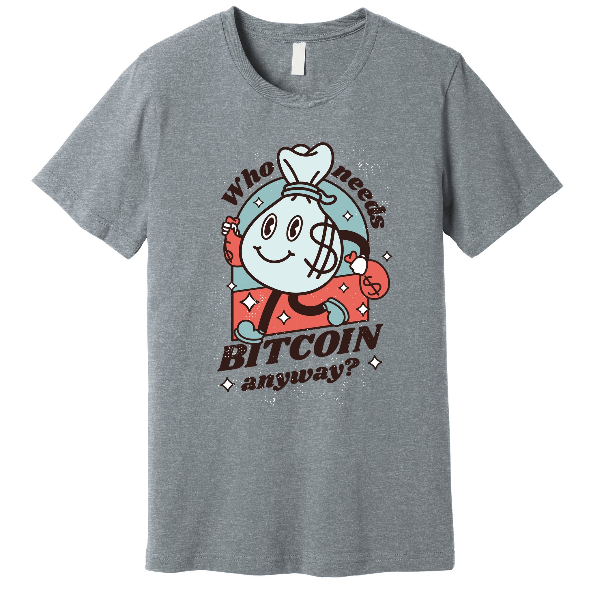 Who Needs Bitcoin Anyway Money Premium T-Shirt