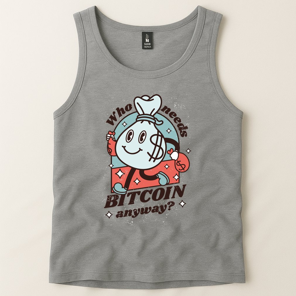 Who Needs Bitcoin Anyway Money Tank Top