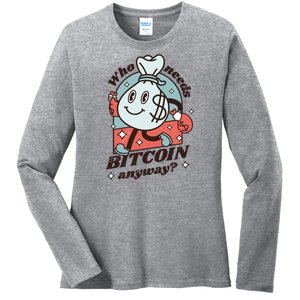 Who Needs Bitcoin Anyway Money Ladies Long Sleeve Shirt