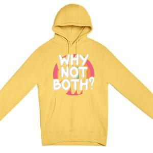 Why Not Both Bisexual Pride Meaningful Gift Premium Pullover Hoodie