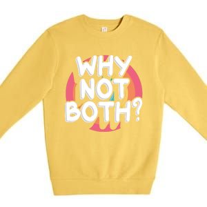 Why Not Both Bisexual Pride Meaningful Gift Premium Crewneck Sweatshirt