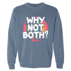 Why Not Both Bisexual Pride Meaningful Gift Garment-Dyed Sweatshirt