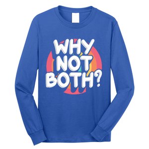 Why Not Both Bisexual Pride Meaningful Gift Long Sleeve Shirt