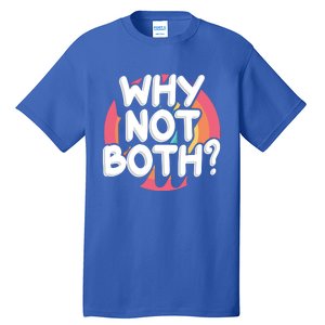 Why Not Both Bisexual Pride Meaningful Gift Tall T-Shirt