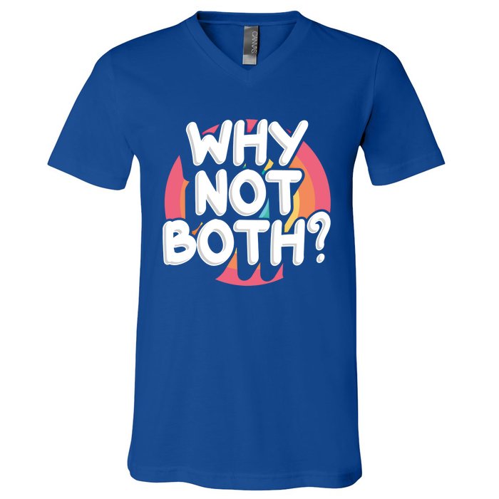 Why Not Both Bisexual Pride Meaningful Gift V-Neck T-Shirt