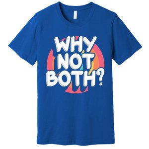 Why Not Both Bisexual Pride Meaningful Gift Premium T-Shirt