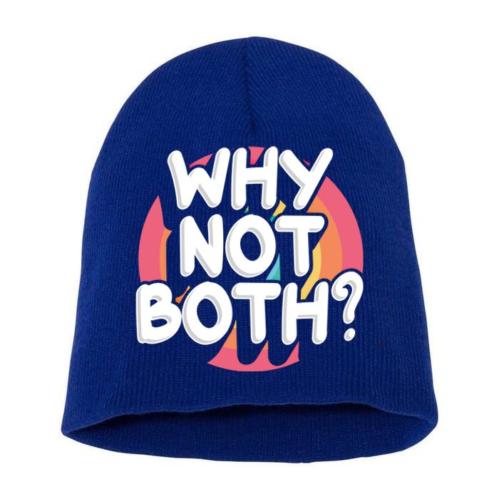 Why Not Both Bisexual Pride Meaningful Gift Short Acrylic Beanie